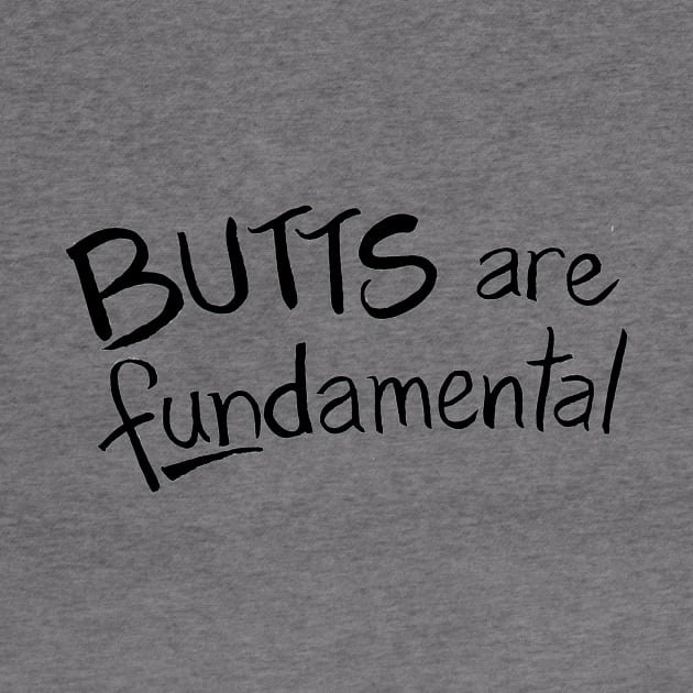 Butts Are Fundamental by Chekhov's Raygun